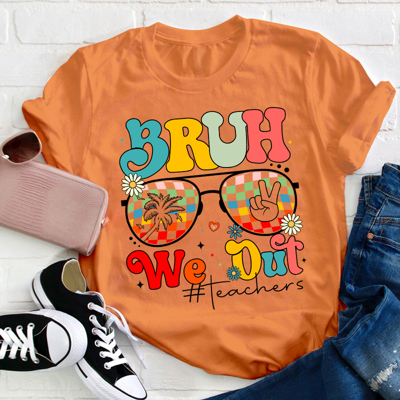 Bruh We Out Teachers Summer Teacher T-Shirt