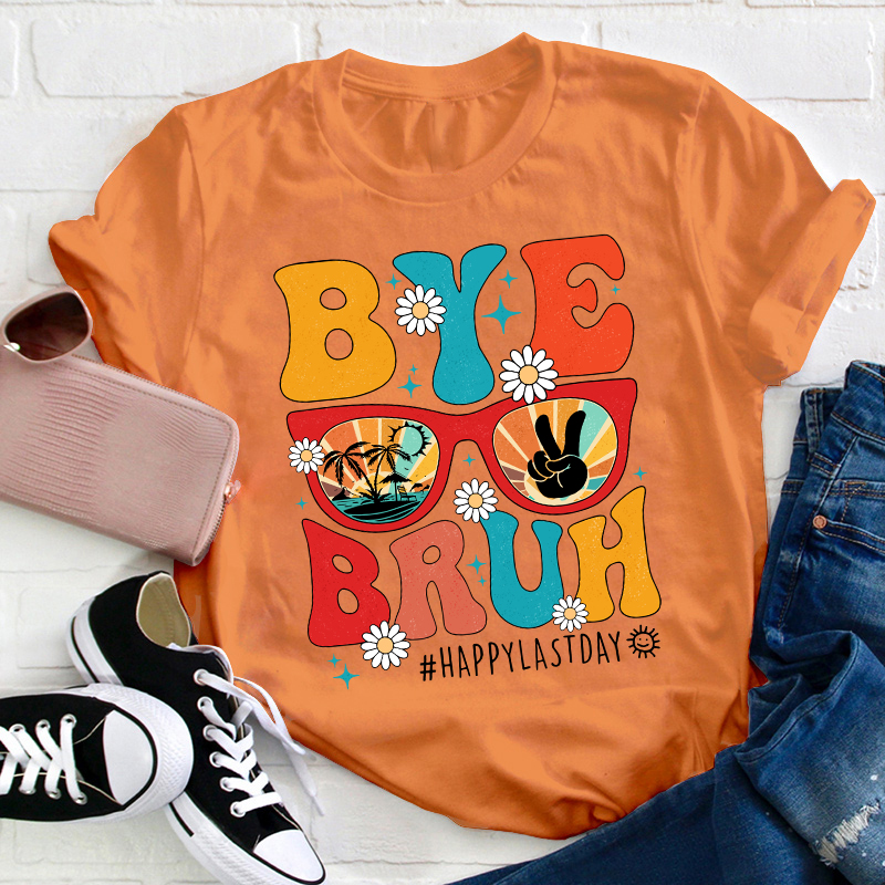 Summerbreak Bye Bruh Happy Last Day Teacher T-Shirt