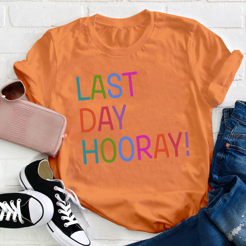 Hooray Happy Last Day Of School Teacher T-Shirt