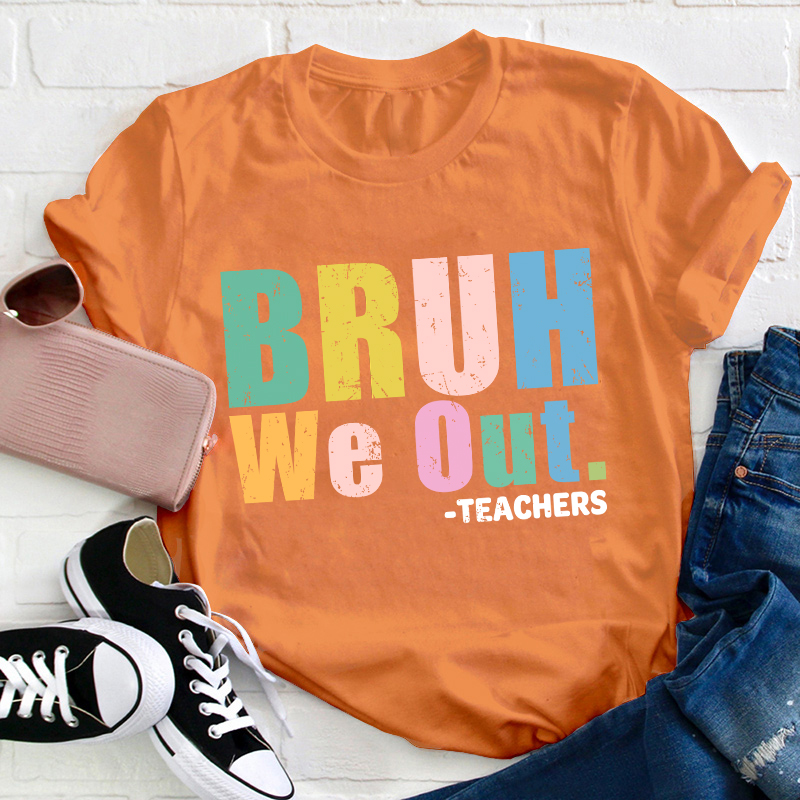 Teachers Bruh We Out Teacher T-Shirt
