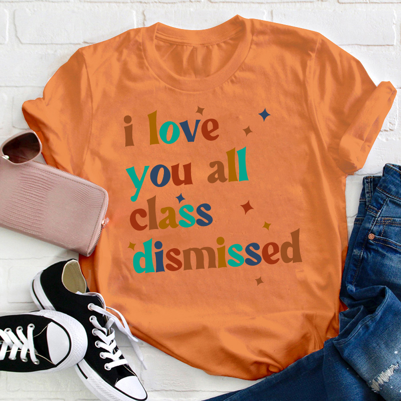 Retro Color I Love You All Class Dismissed Teacher T-Shirt
