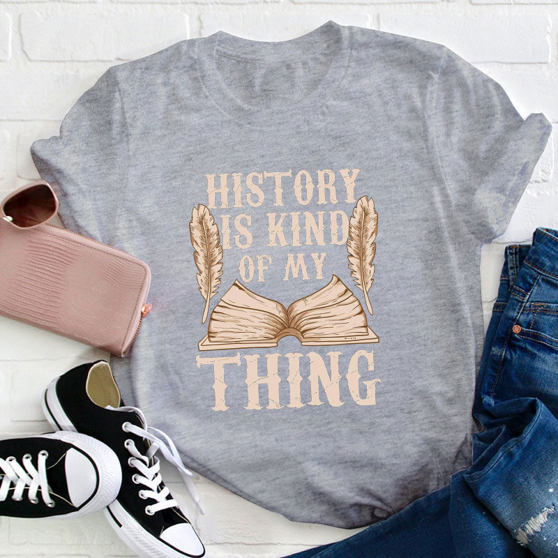 History Is Kind Of My Thing T-Shirt