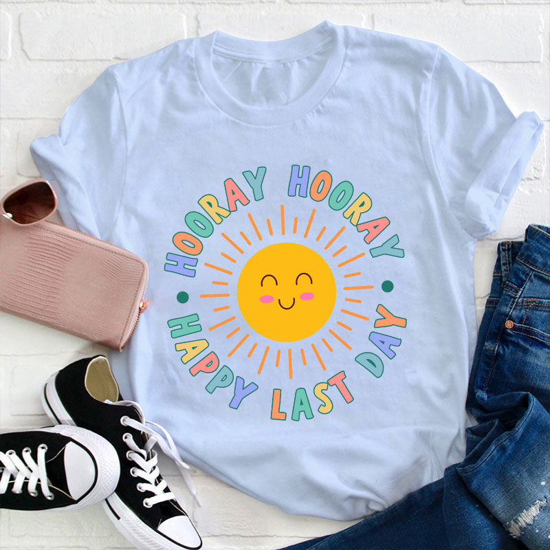 Hooray Hooray Happy Last Day Teacher T-Shirt