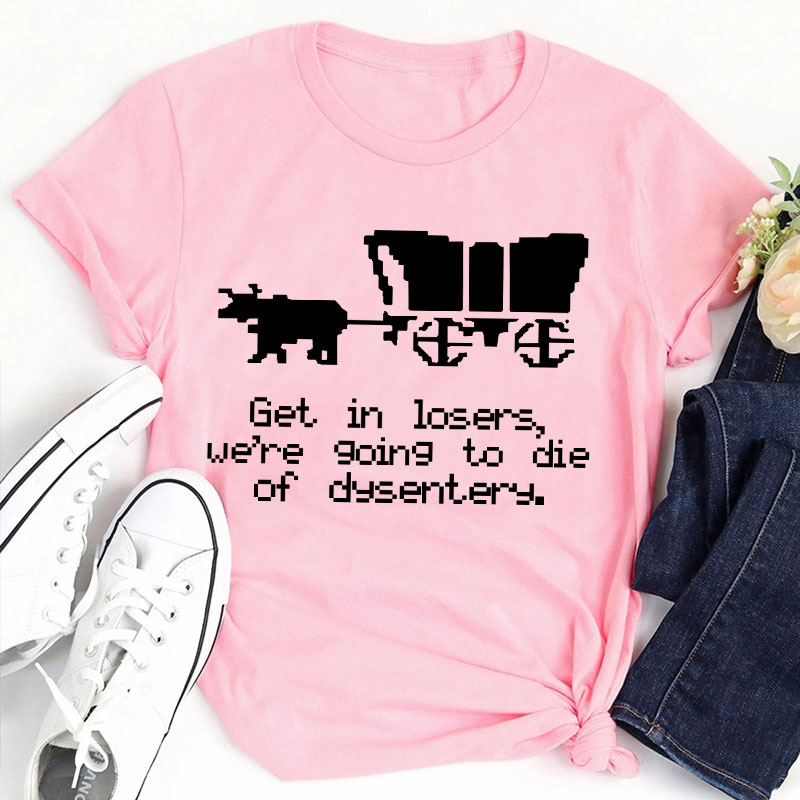 Get In Loser Teacher T-Shirt