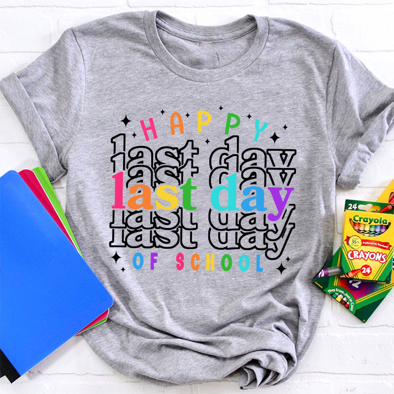 Happy Last Day Of School Teacher T-Shirt