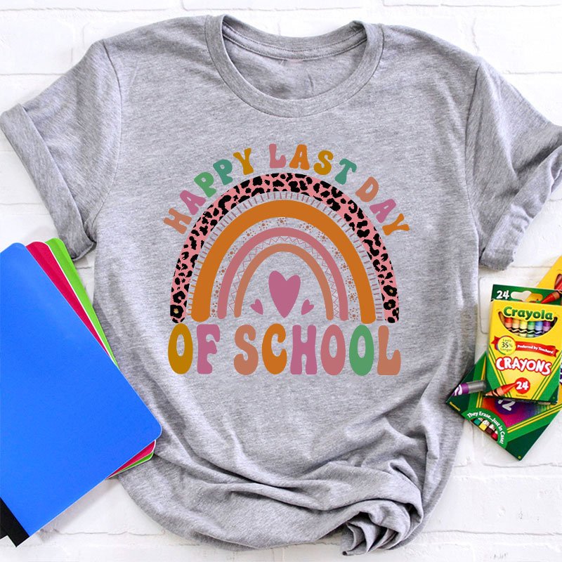 Happy Last Day Of School Rainbow Teacher T-Shirt