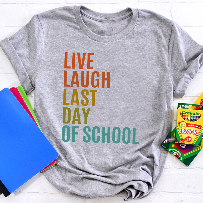 Live Laugh Last Day Of School Teacher T-Shirt