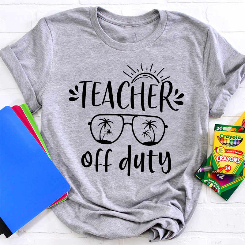 Summer Sun Teacher Off Duty Teacher T-Shirt