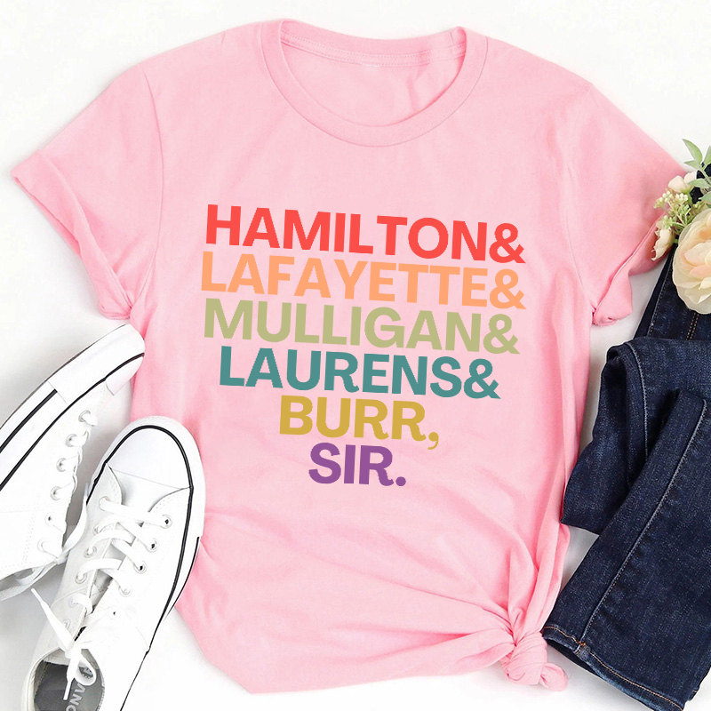 Hamilton Lafayette Mulligan Laurens Burr Sir Teacher T-Shirt