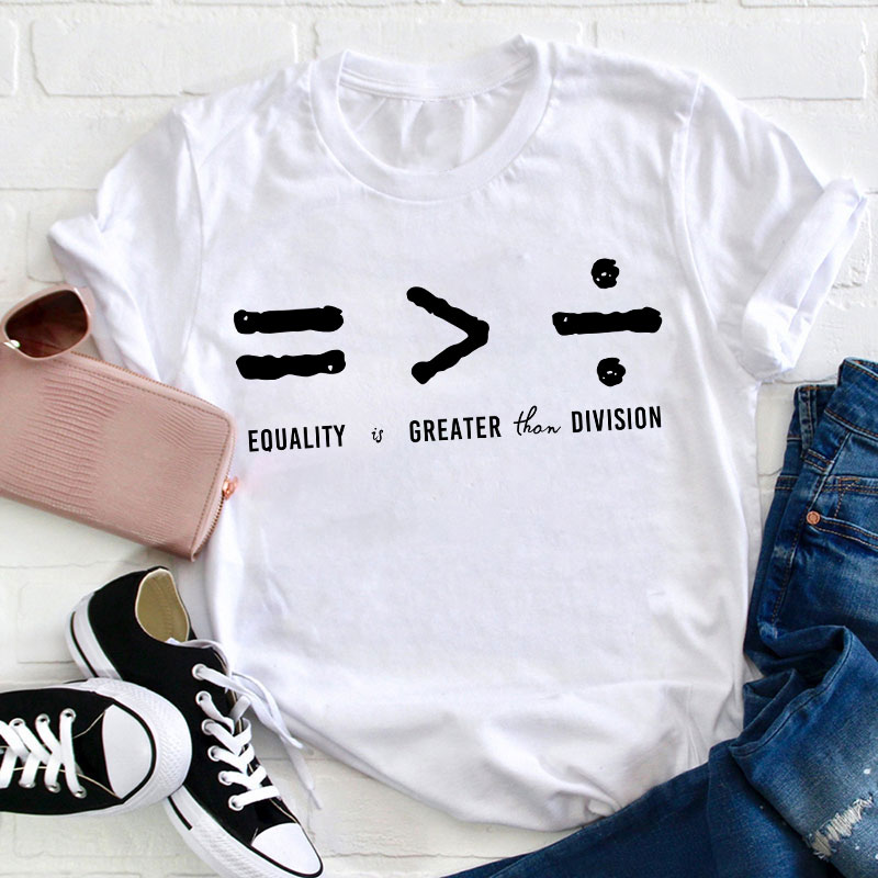 Equality Is Greater Than Division T-Shirt