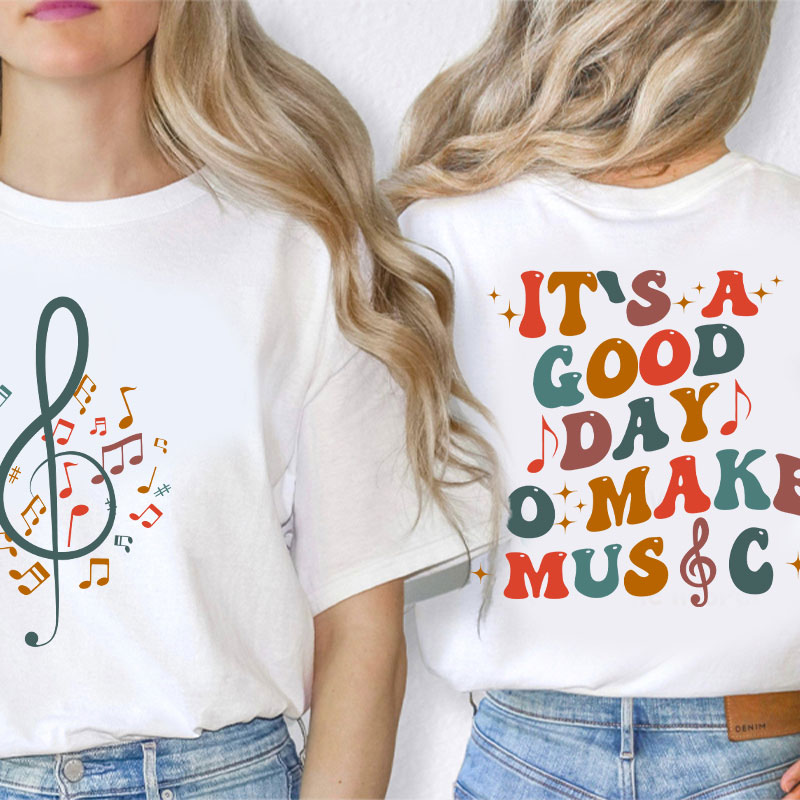 It's Good Day To Make Music Teacher Two Side T-Shirt