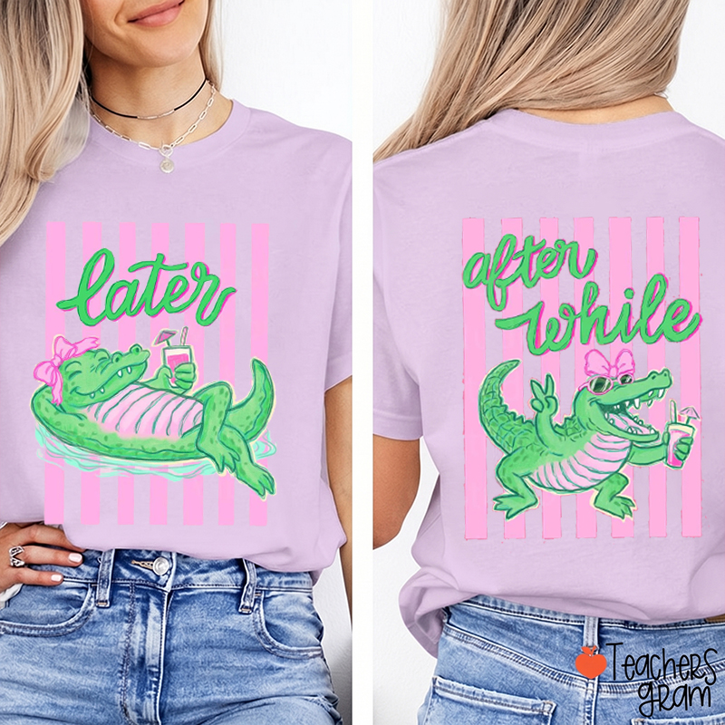 Later Gator After While Crocodile Girls Trip Beach Vacation Teacher Two Sided T-Shirt