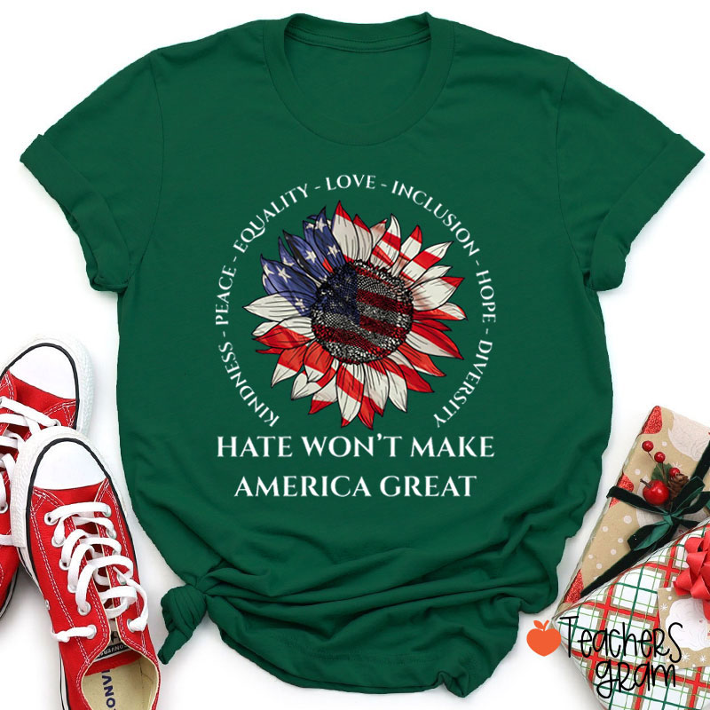 Hate Won't Make American Great Teacher T-Shirt