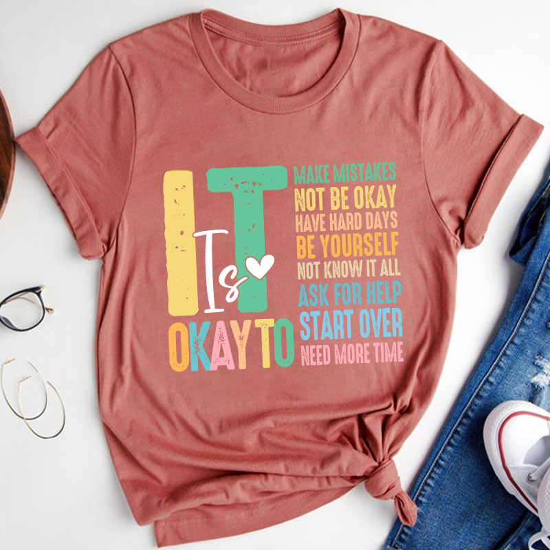 It Is Okay To Need More Time Teacher T-Shirt