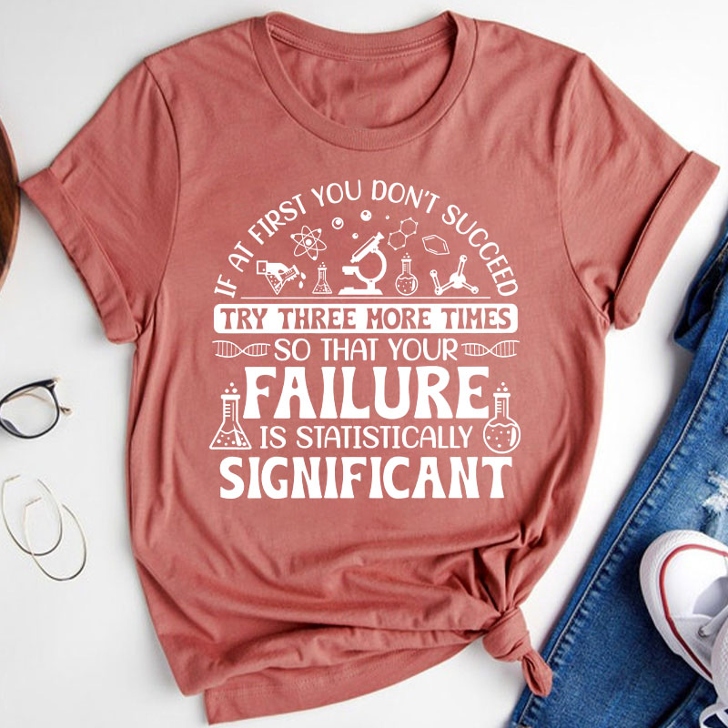 If At First You Don't Succeed Try Three More Times Teacher T-Shirt