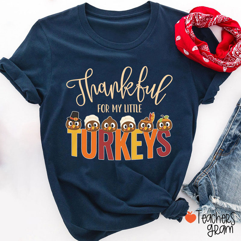 Thankful For My Little Turkeys Teacher T-Shirt