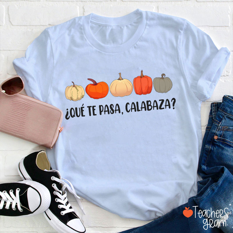 Qué Te Pasa Calabaza Dual Language Spanish Teacher T-Shirt