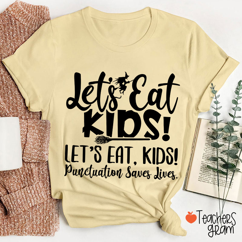 Let's Eat Kids Punctuation Saves Lives Witch Teacher T-Shirt