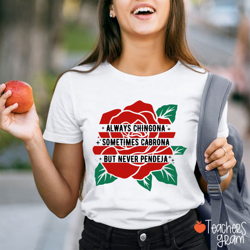 Always Chingona Sometimes Cabrona But Never Pendeja Rose Spanish Teacher T-Shirt