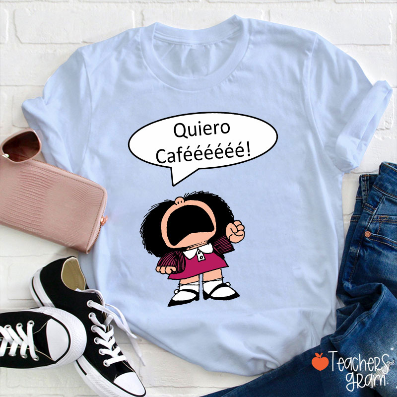 Quiero Cafeeeeee Spanish Teacher T-Shirt
