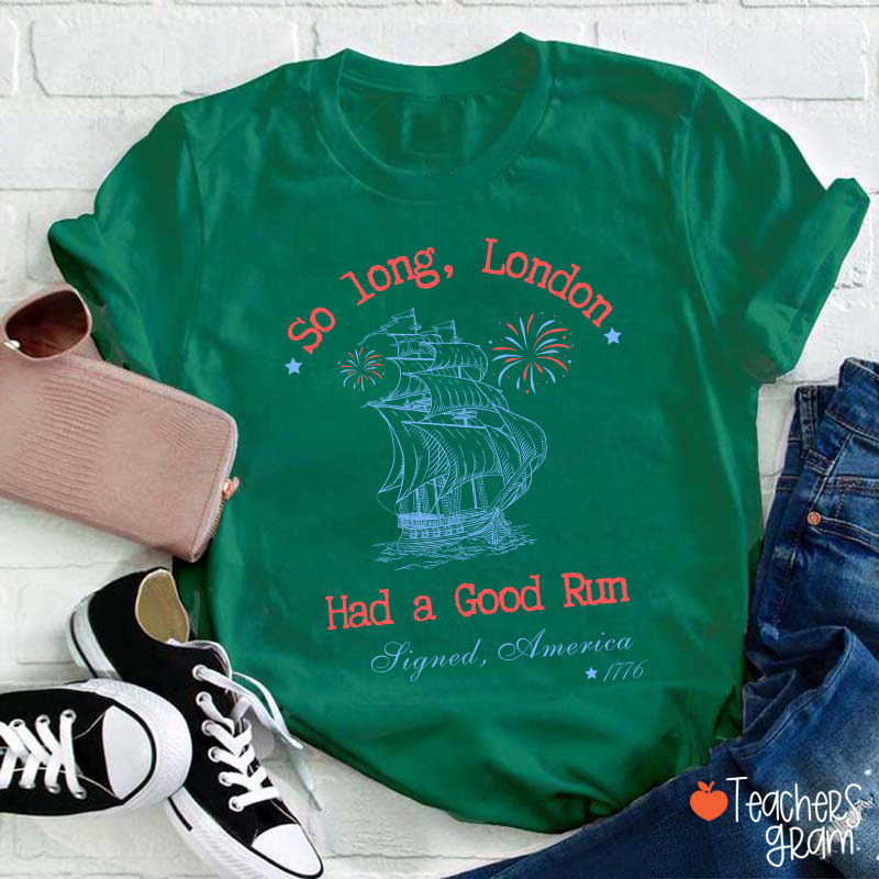 So Long London Had A Good Run History Teacher T-Shirt