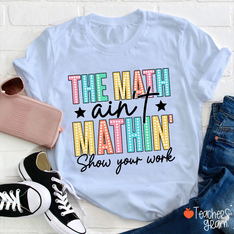 The Math Aint Mathin Light Strip Letter Design Teacher T-Shirt