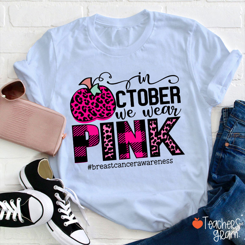 In October We Wear Pink Breast Cancer Awareness Teacher T-Shirt