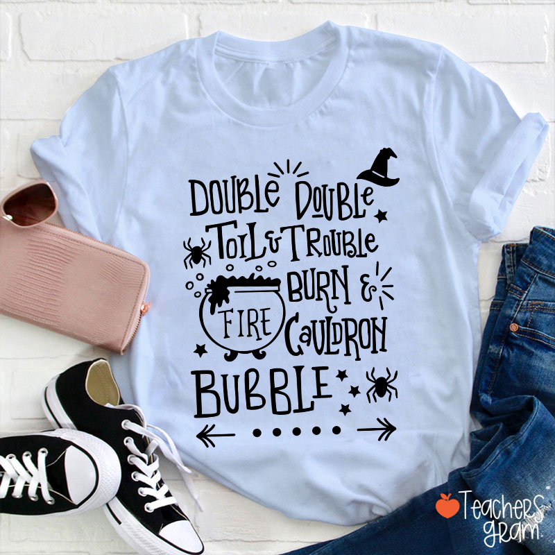 Double Double Toil And Trouble Teacher T-Shirt