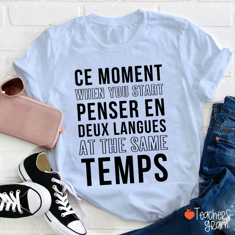 Ce Moment When You Start Penser En Deux Langues French Teacher T-Shirt