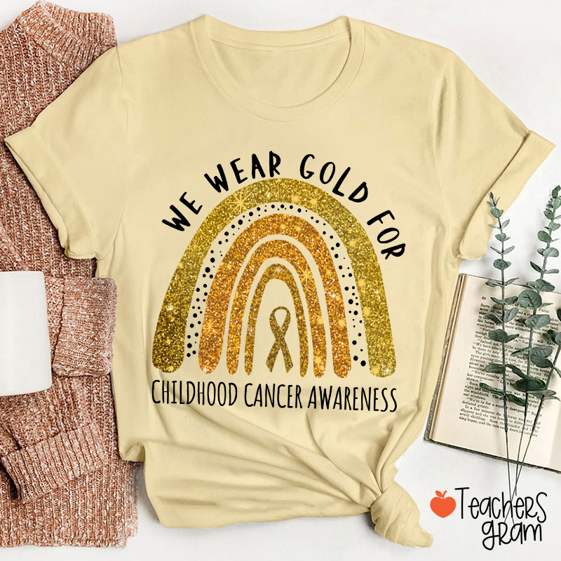 Yellow Rainbow We Wear Gold For Childhood Cancer Awareness Teacher T-Shirt