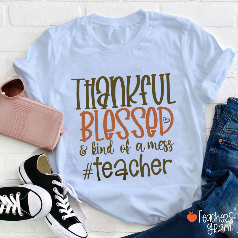 Thankful Blessed Kind Of Mess T-Shirt