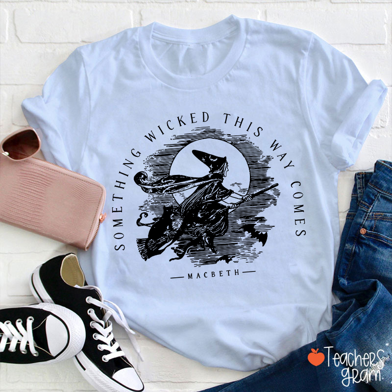 Something Wicked This Way Comes Teacher T-Shirt