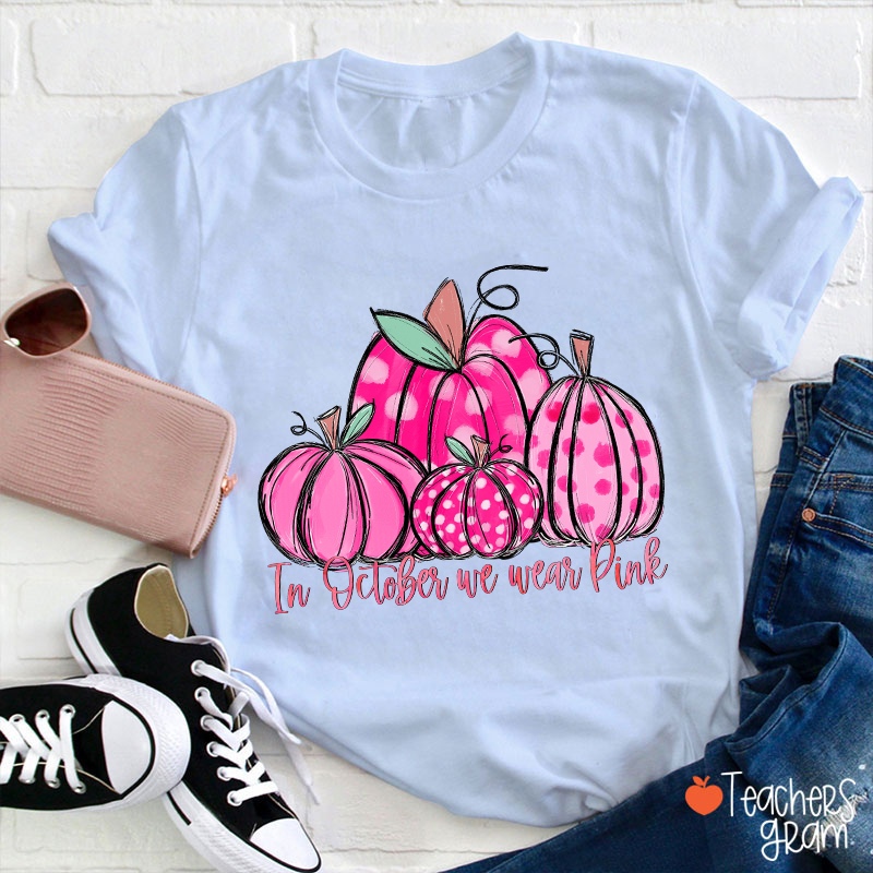 In October We Wear Pink Breast Cancer Teacher T-Shirt