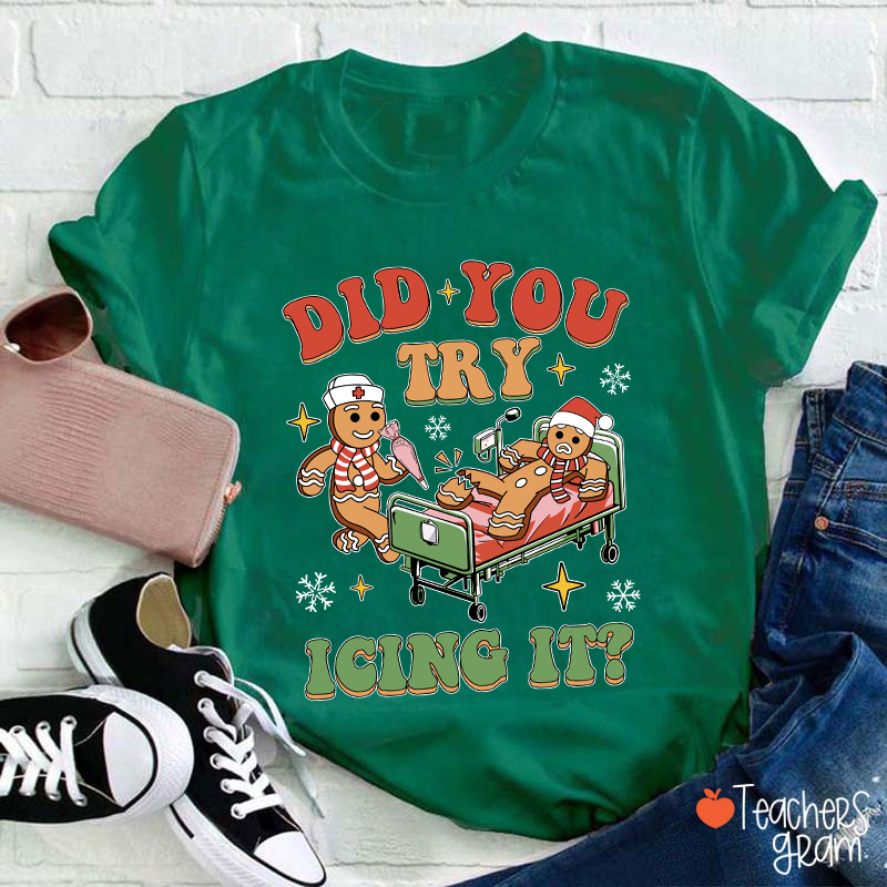 Did You Try Icing It Teacher T-Shirt