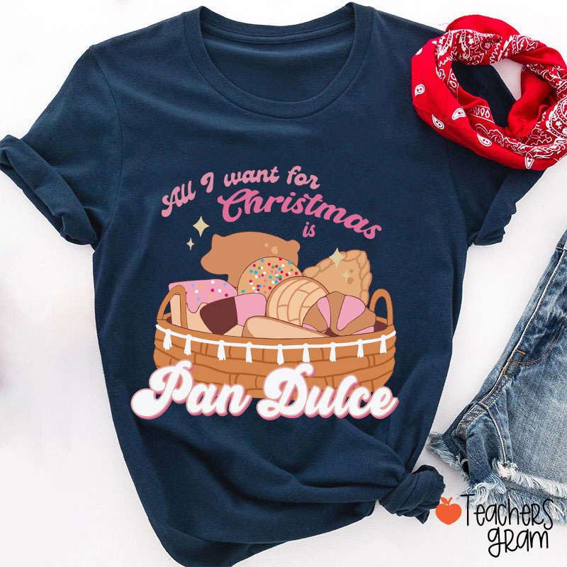 All I Want For Christmas Is Pan Dulce Spanish Teacher T-Shirt