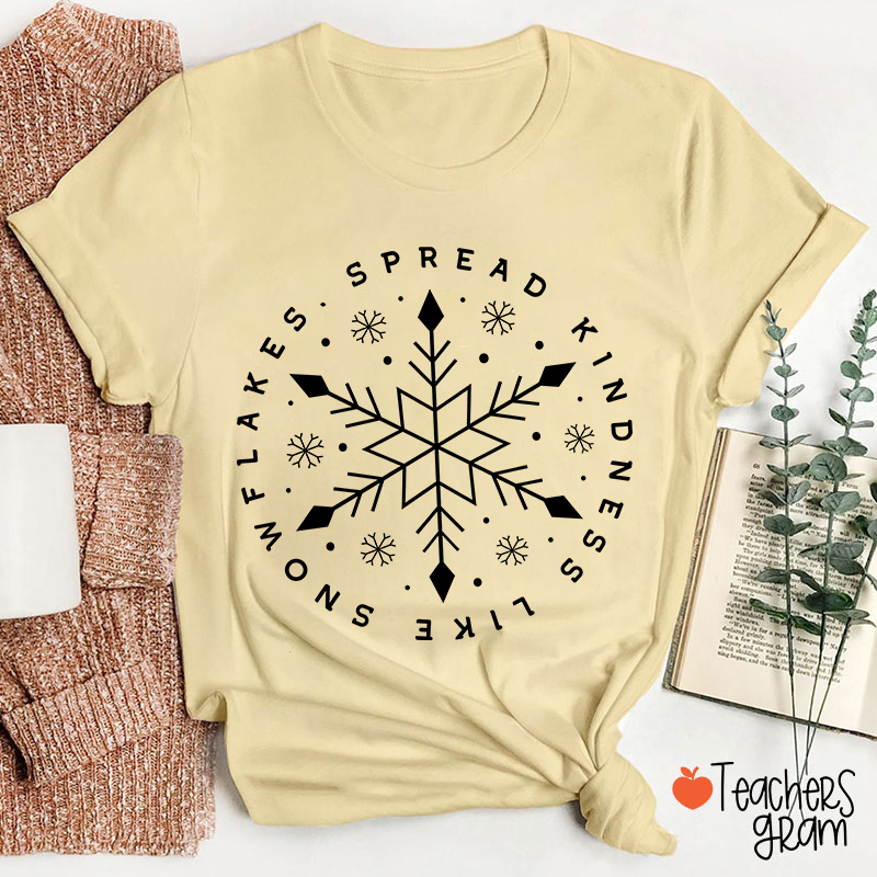 Spread Kindness Like Snowflakes Teacher T-Shirt