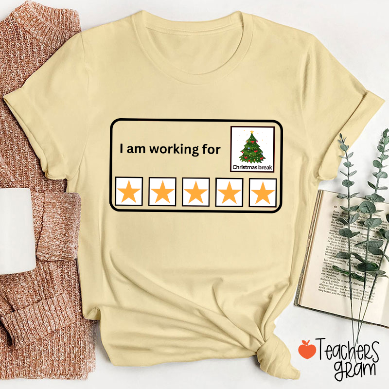 I Am Working For Christmas Break Teacher T-Shirt