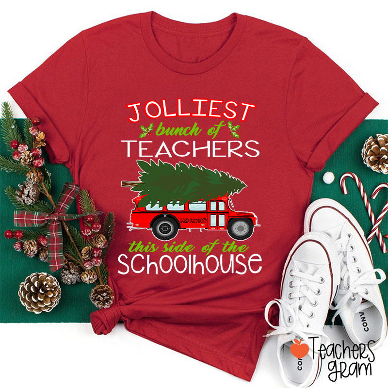 Jolliest Bunch Of Teachers This Side Of The Schoolhouse Teacher T-Shirt