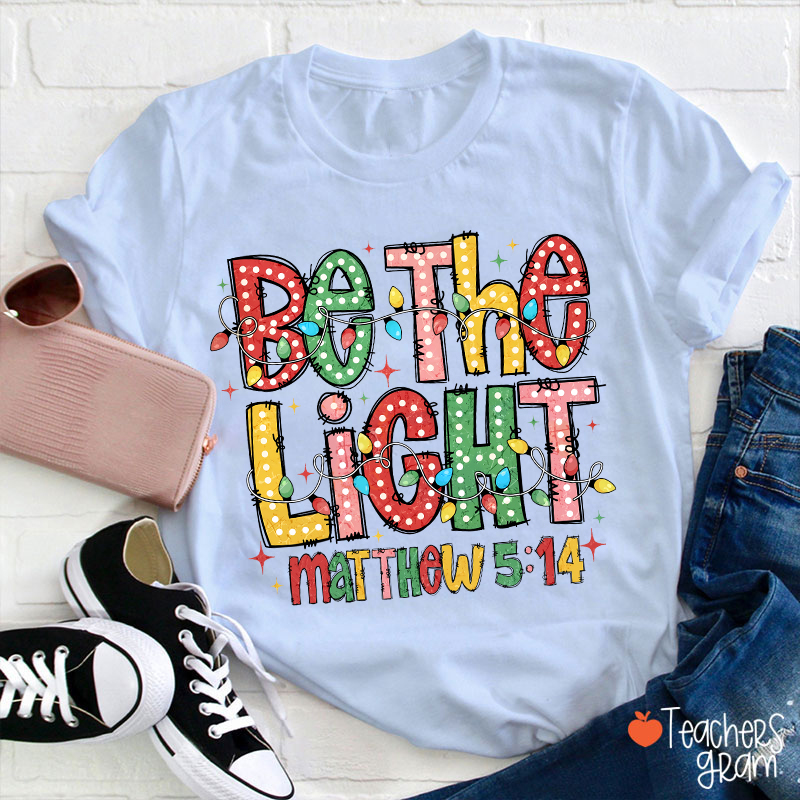 Be The Light Teacher T-Shirt