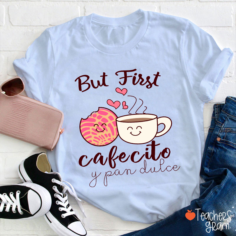 But First Cafecito Y Pan Dulce Spanish Teacher T-Shirt