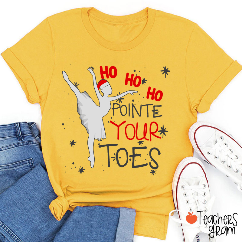 Ho Ho Ho Pointed Your Toes Teacher T-Shirt