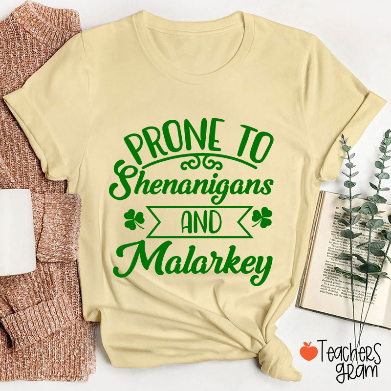 Prone To Shenanigans And Malarkey Teacher T-Shirt