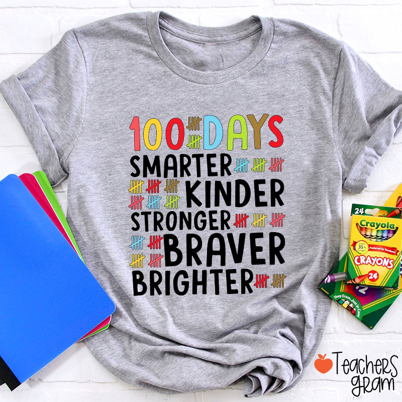 100 Days Smarter Kinder Stronger Braver Brighter Teacher T-Shirt