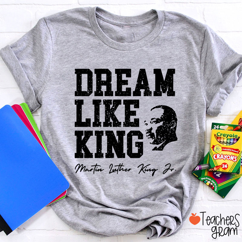 Dream Like King Teacher T-Shirt