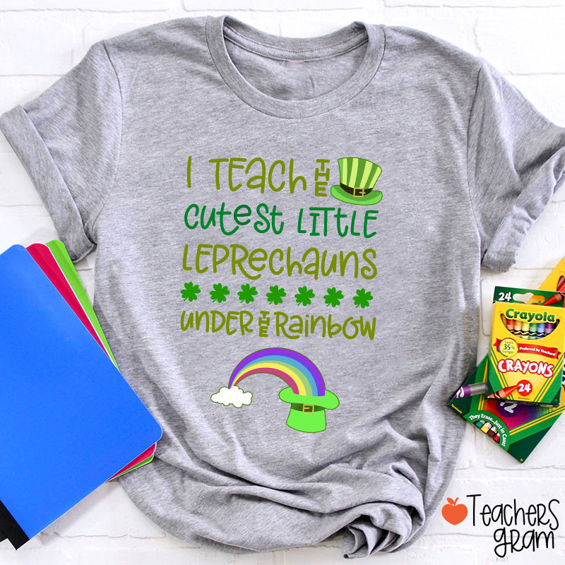 I Teach The Cutest Little Leprechauns Under The Rainbow Teacher T-Shirt