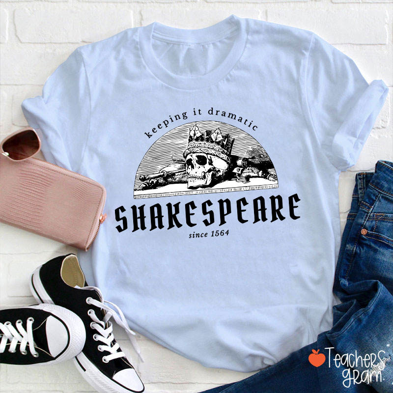 Keeping It Dramatic Shakespeare Literature Teacher T-Shirt
