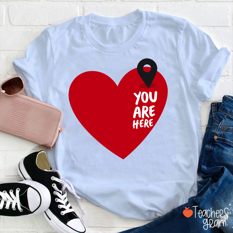You Are Here Love Teacher T-Shirt