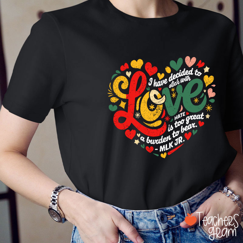 I Have Decided To Stick With Love Teacher T-Shirt