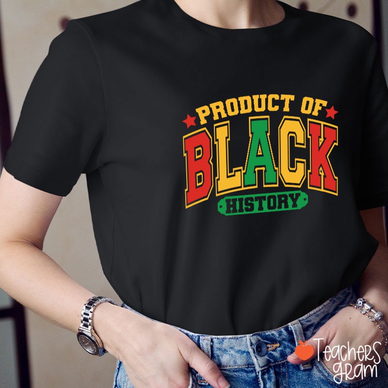 Product Of Black History Teacher T-Shirt