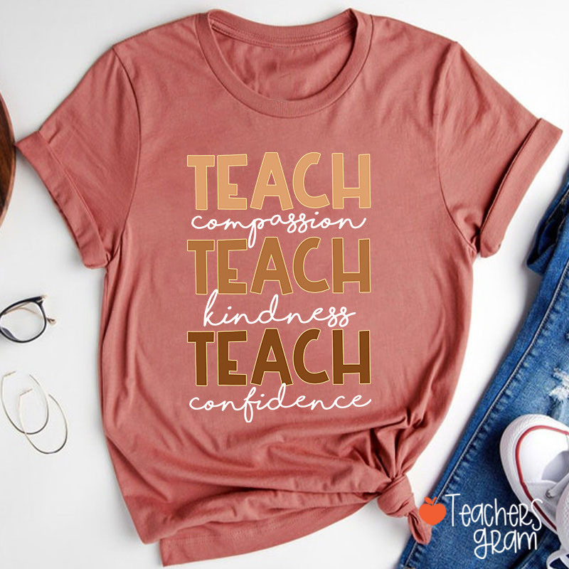 Teach Compassion Teach Kindness Teach Confidence Teacher T-Shirt